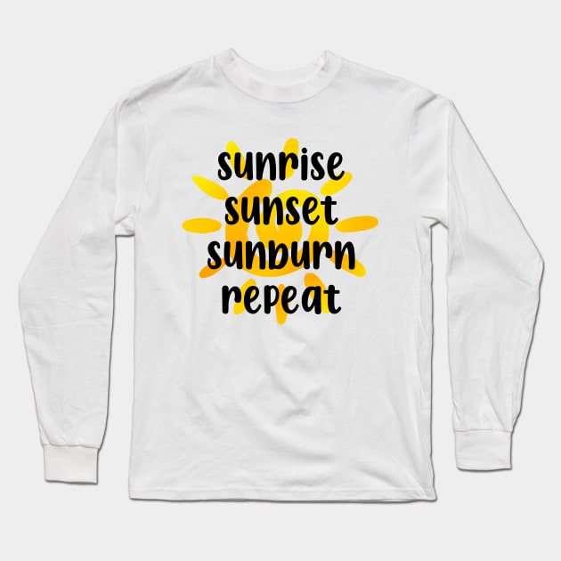 Sunrise, Sunset, Sunburn, Repeat Long Sleeve T-Shirt by maddie55meadows